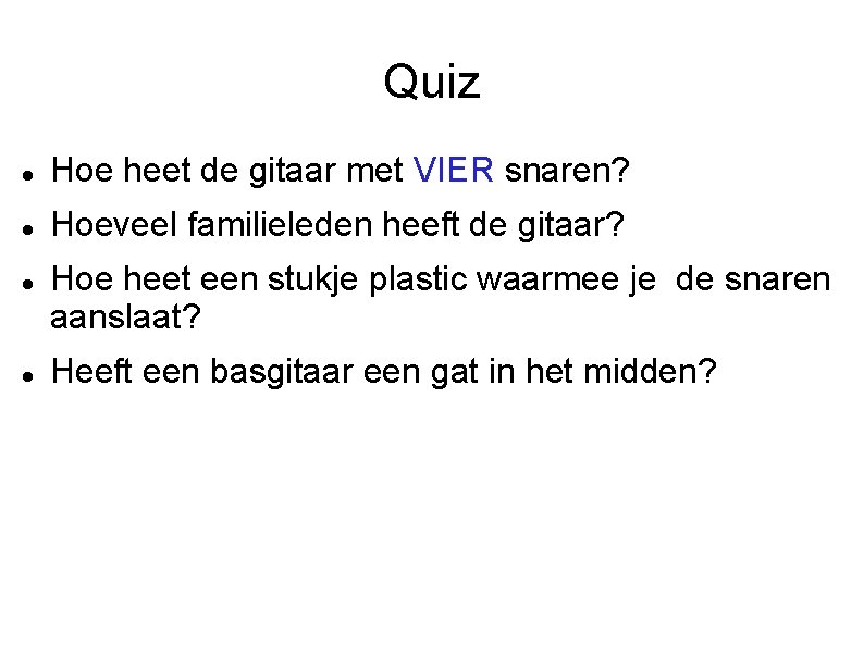 Quiz Hoe heet de gitaar met VIER snaren? Hoeveel familieleden heeft de gitaar? Hoe