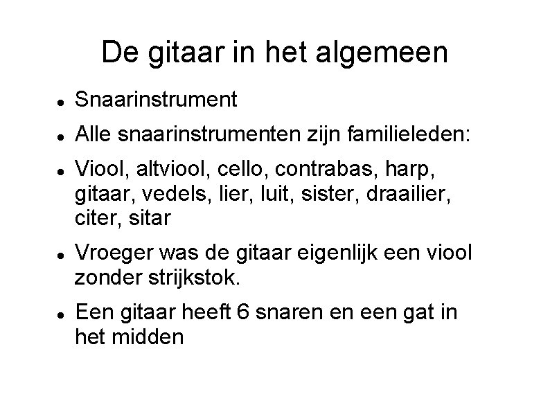 De gitaar in het algemeen Snaarinstrument Alle snaarinstrumenten zijn familieleden: Viool, altviool, cello, contrabas,