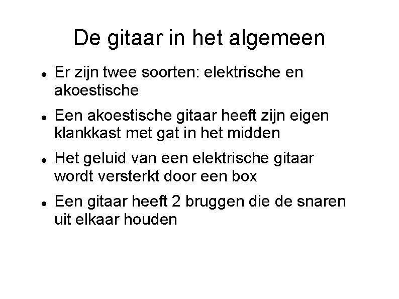 De gitaar in het algemeen Er zijn twee soorten: elektrische en akoestische Een akoestische