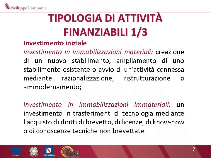 TIPOLOGIA DI ATTIVITÀ FINANZIABILI 1/3 Investimento iniziale investimento in immobilizzazioni materiali: creazione di un