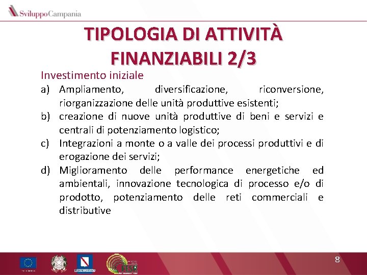 TIPOLOGIA DI ATTIVITÀ FINANZIABILI 2/3 Investimento iniziale a) Ampliamento, diversificazione, riconversione, riorganizzazione delle unità