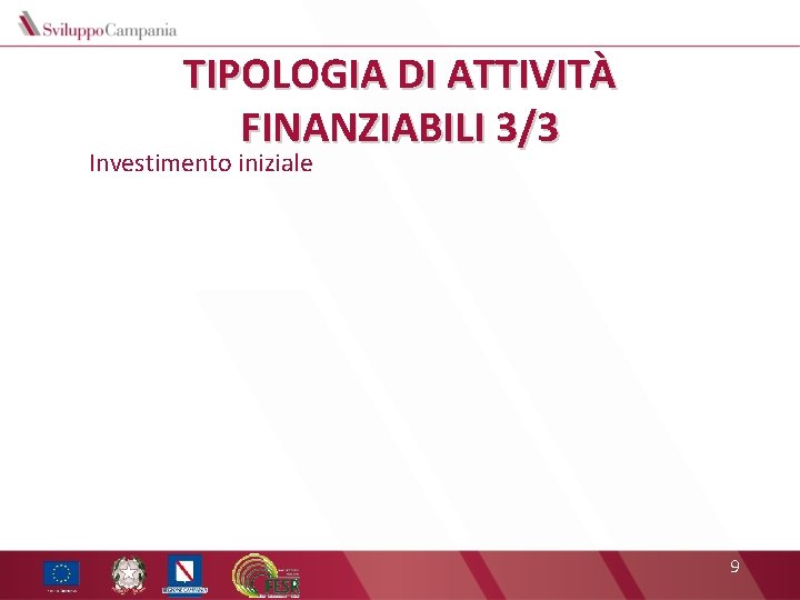 TIPOLOGIA DI ATTIVITÀ FINANZIABILI 3/3 Investimento iniziale 9 