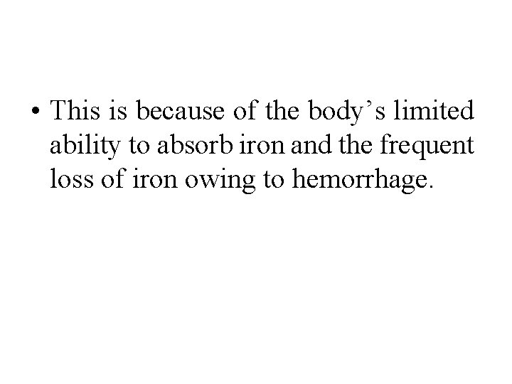  • This is because of the body’s limited ability to absorb iron and