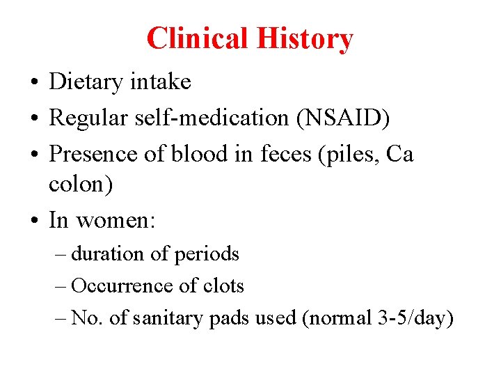 Clinical History • Dietary intake • Regular self-medication (NSAID) • Presence of blood in