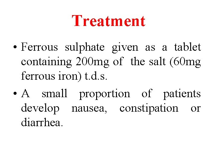 Treatment • Ferrous sulphate given as a tablet containing 200 mg of the salt