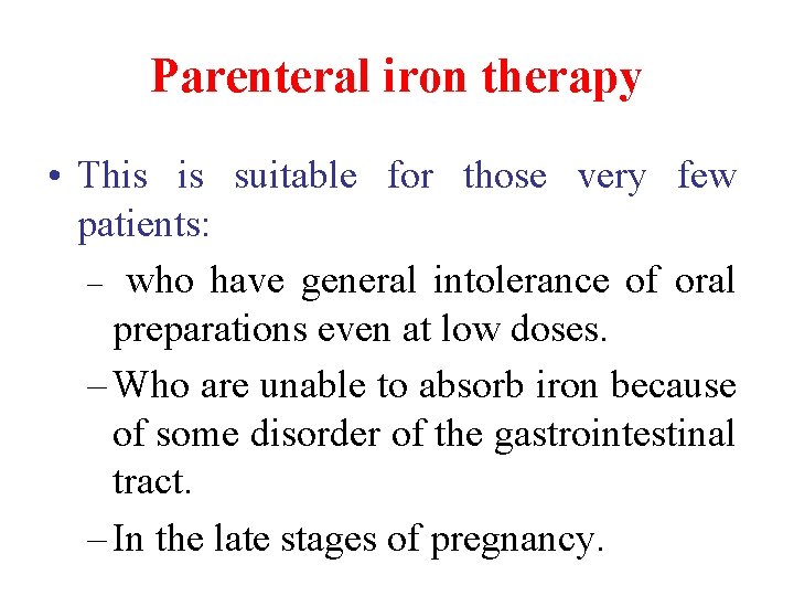 Parenteral iron therapy • This is suitable for those very few patients: – who