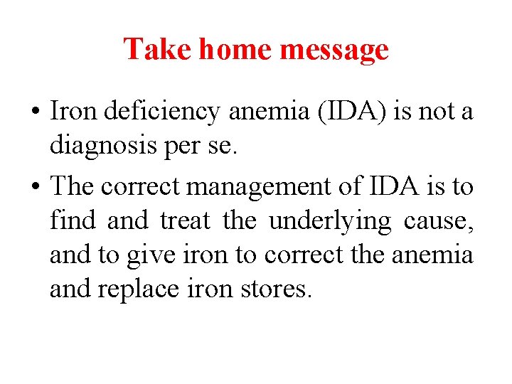 Take home message • Iron deficiency anemia (IDA) is not a diagnosis per se.