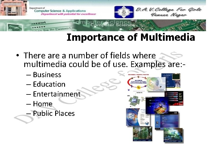 Importance of Multimedia • There a number of fields where multimedia could be of