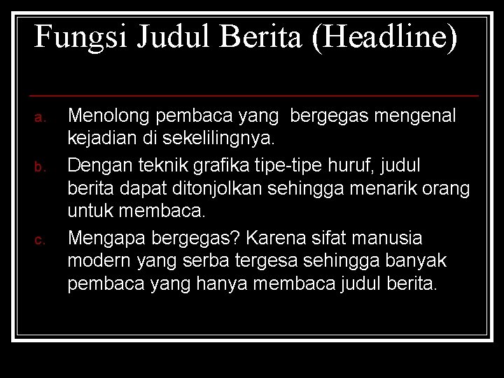 Fungsi Judul Berita (Headline) a. b. c. Menolong pembaca yang bergegas mengenal kejadian di