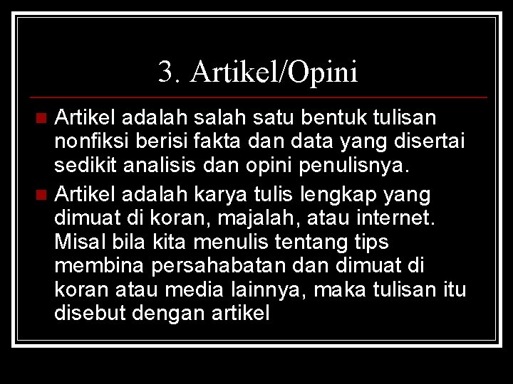 3. Artikel/Opini Artikel adalah satu bentuk tulisan nonfiksi berisi fakta dan data yang disertai