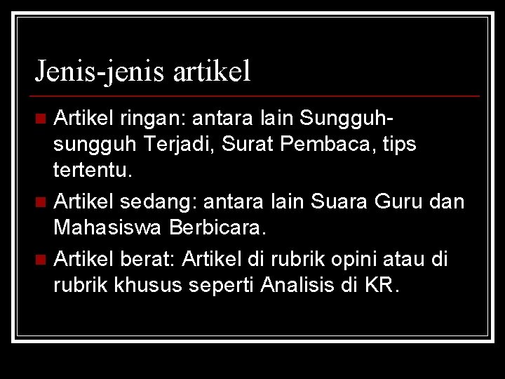 Jenis-jenis artikel Artikel ringan: antara lain Sungguhsungguh Terjadi, Surat Pembaca, tips tertentu. n Artikel