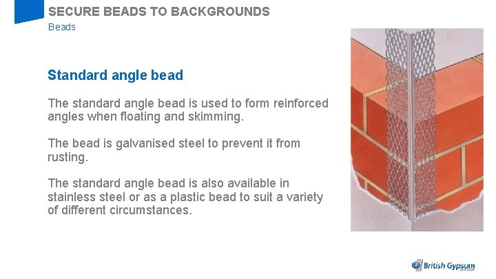 SECURE BEADS TO BACKGROUNDS Beads Standard angle bead The standard angle bead is used
