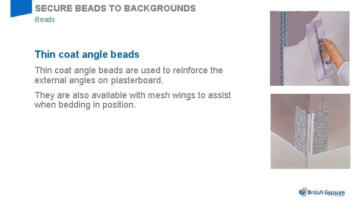 SECURE BEADS TO BACKGROUNDS Beads Thin coat angle beads are used to reinforce the