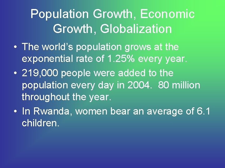 Population Growth, Economic Growth, Globalization • The world’s population grows at the exponential rate