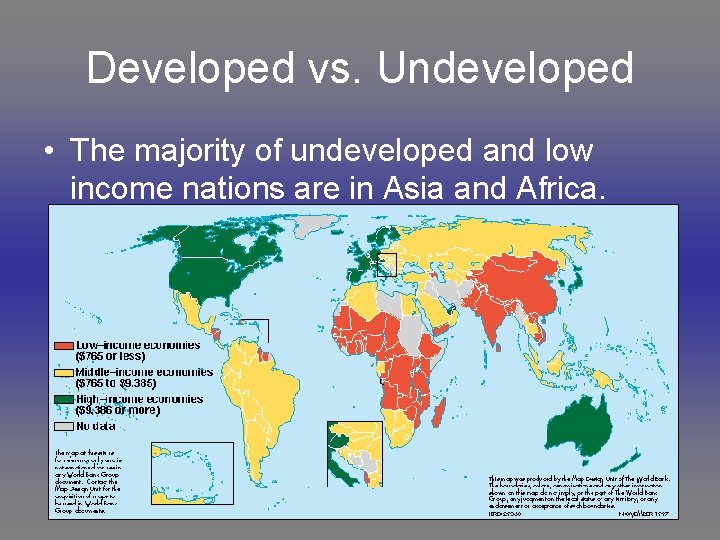 Developed vs. Undeveloped • The majority of undeveloped and low income nations are in