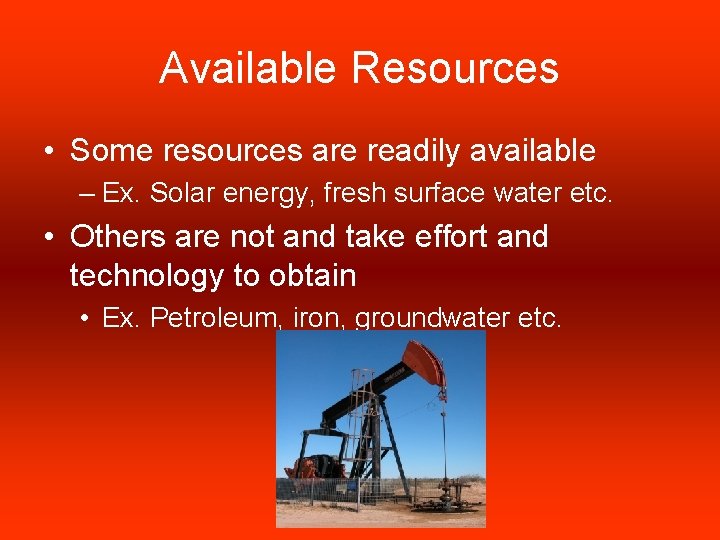 Available Resources • Some resources are readily available – Ex. Solar energy, fresh surface