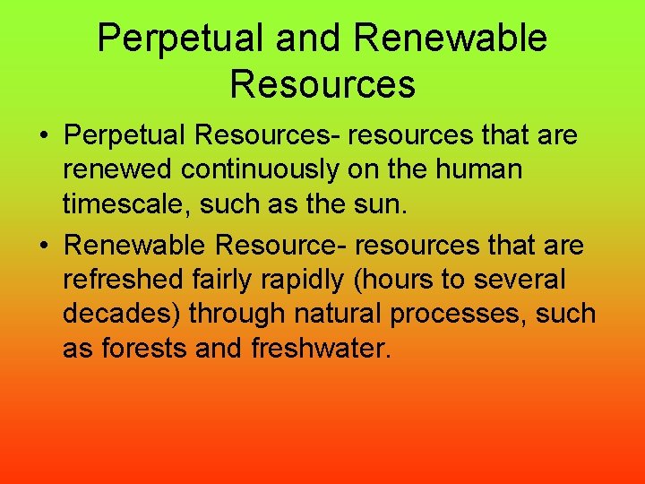 Perpetual and Renewable Resources • Perpetual Resources- resources that are renewed continuously on the