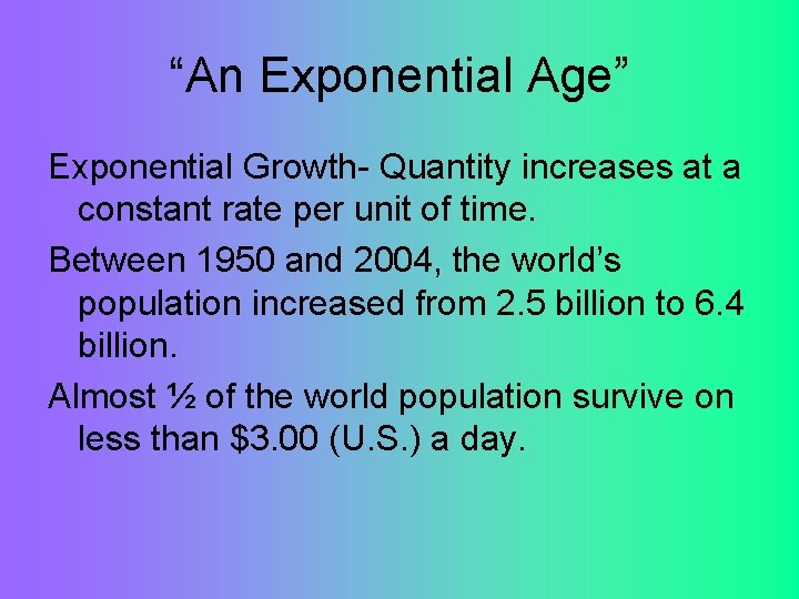 “An Exponential Age” Exponential Growth- Quantity increases at a constant rate per unit of