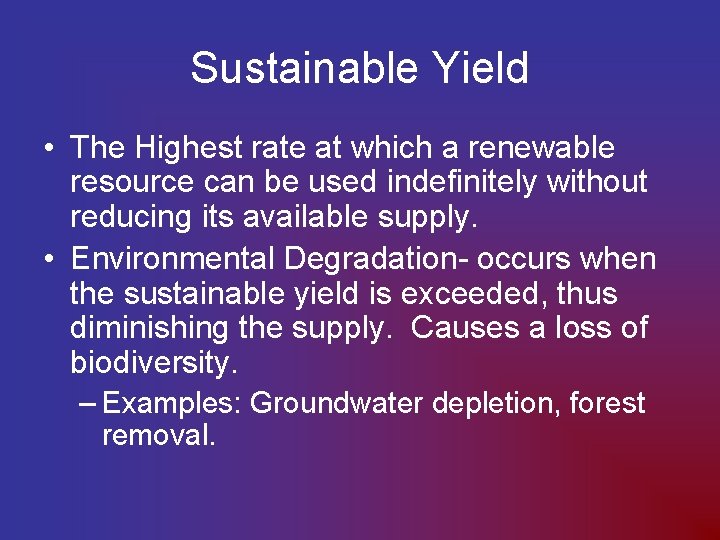 Sustainable Yield • The Highest rate at which a renewable resource can be used