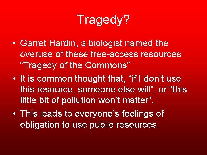 Tragedy? • Garret Hardin, a biologist named the overuse of these free-access resources “Tragedy