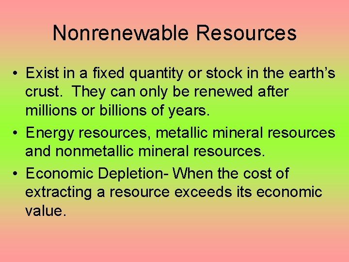 Nonrenewable Resources • Exist in a fixed quantity or stock in the earth’s crust.