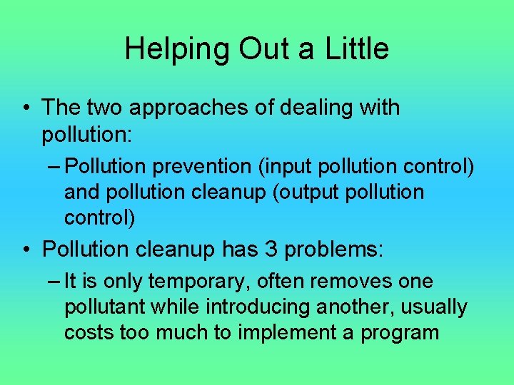 Helping Out a Little • The two approaches of dealing with pollution: – Pollution