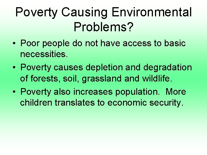 Poverty Causing Environmental Problems? • Poor people do not have access to basic necessities.