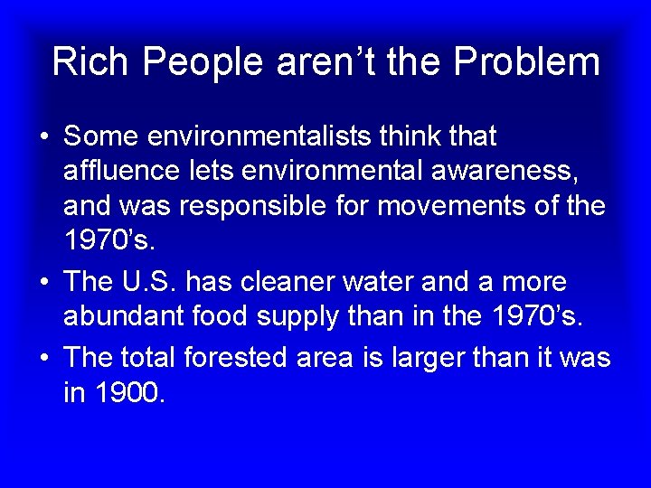 Rich People aren’t the Problem • Some environmentalists think that affluence lets environmental awareness,