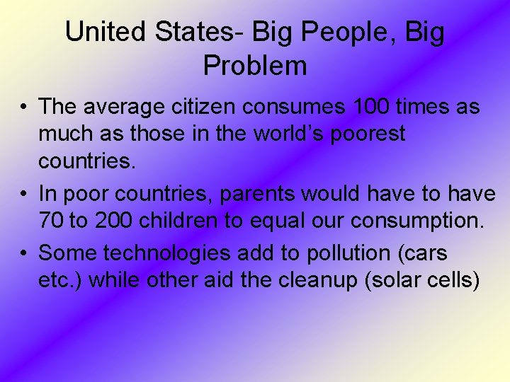 United States- Big People, Big Problem • The average citizen consumes 100 times as