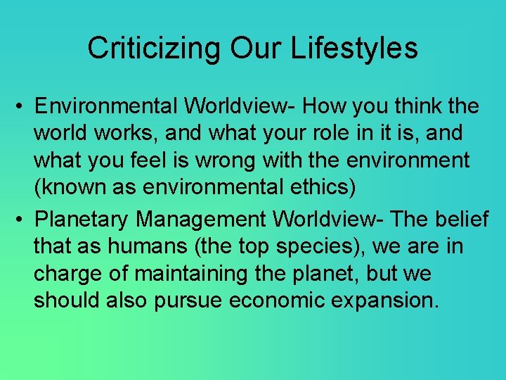 Criticizing Our Lifestyles • Environmental Worldview- How you think the world works, and what