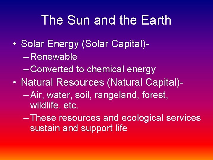 The Sun and the Earth • Solar Energy (Solar Capital)– Renewable – Converted to
