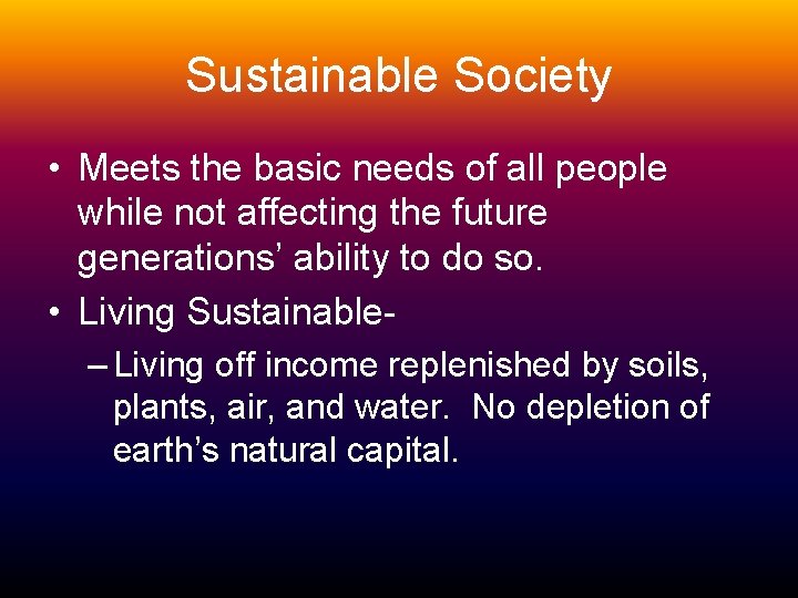 Sustainable Society • Meets the basic needs of all people while not affecting the