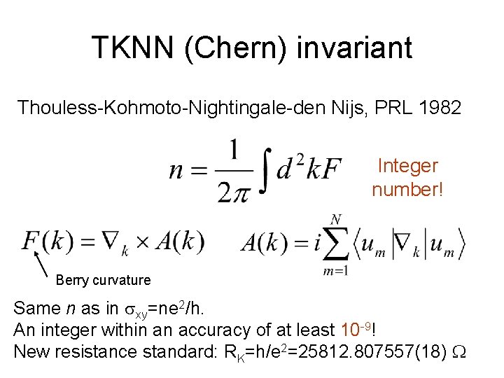 TKNN (Chern) invariant Thouless-Kohmoto-Nightingale-den Nijs, PRL 1982 Integer number! Berry curvature Same n as