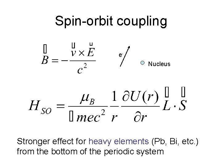 Spin-orbit coupling e. Nucleus Stronger effect for heavy elements (Pb, Bi, etc. ) from