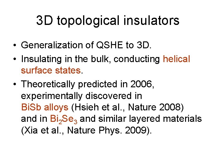 3 D topological insulators • Generalization of QSHE to 3 D. • Insulating in