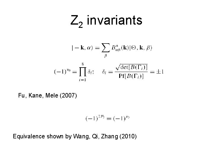 Z 2 invariants Fu, Kane, Mele (2007) Equivalence shown by Wang, Qi, Zhang (2010)