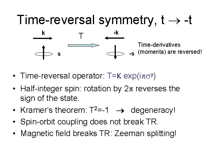 Time-reversal symmetry, t -t k T s -k Time-derivatives -s (momenta) are reversed! •