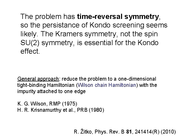 The problem has time-reversal symmetry, so the persistance of Kondo screening seems likely. The