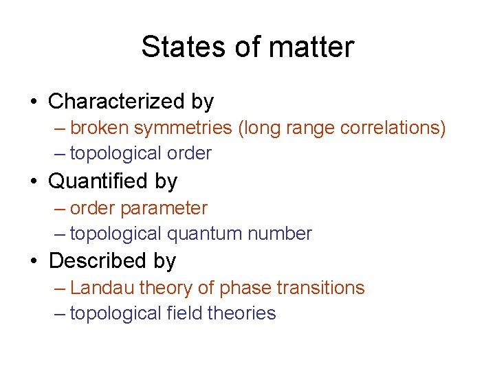 States of matter • Characterized by – broken symmetries (long range correlations) – topological