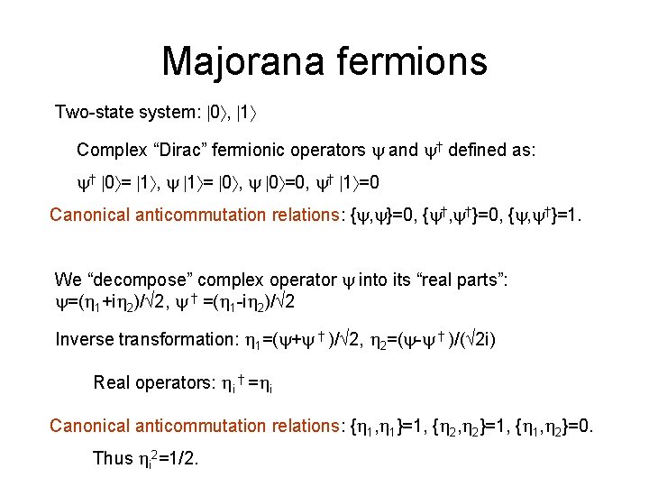Majorana fermions Two-state system: 0 , 1 Complex “Dirac” fermionic operators and † defined