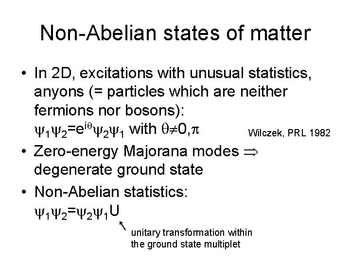 Non-Abelian states of matter • In 2 D, excitations with unusual statistics, anyons (=