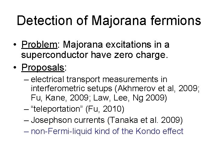 Detection of Majorana fermions • Problem: Majorana excitations in a superconductor have zero charge.