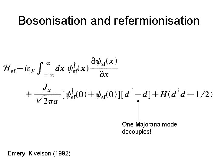 Bosonisation and refermionisation One Majorana mode decouples! Emery, Kivelson (1992) 