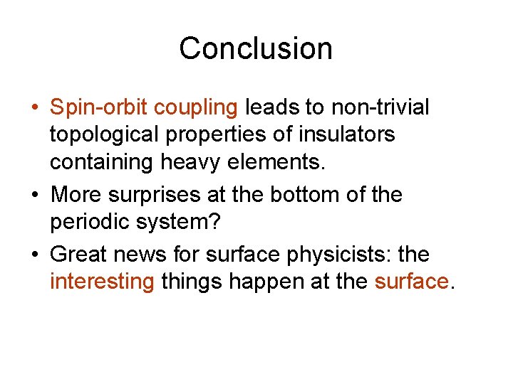 Conclusion • Spin-orbit coupling leads to non-trivial topological properties of insulators containing heavy elements.
