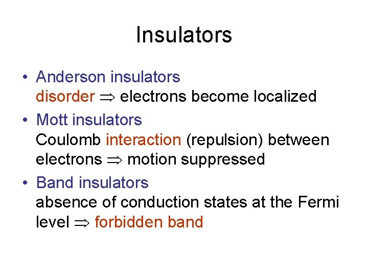 Insulators • Anderson insulators disorder electrons become localized • Mott insulators Coulomb interaction (repulsion)