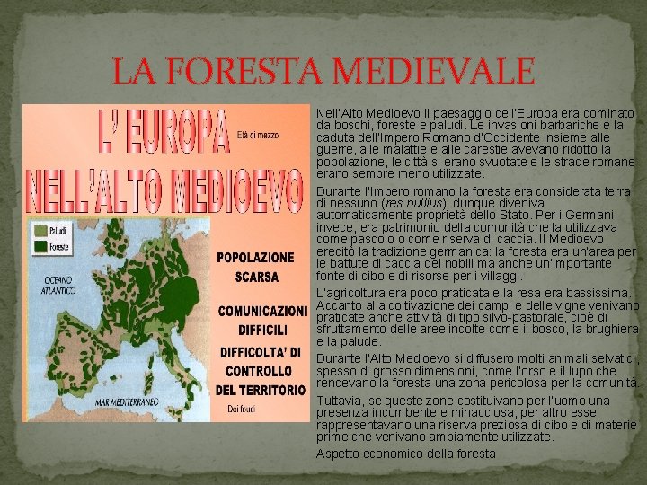 LA FORESTA MEDIEVALE Nell’Alto Medioevo il paesaggio dell’Europa era dominato da boschi, foreste e