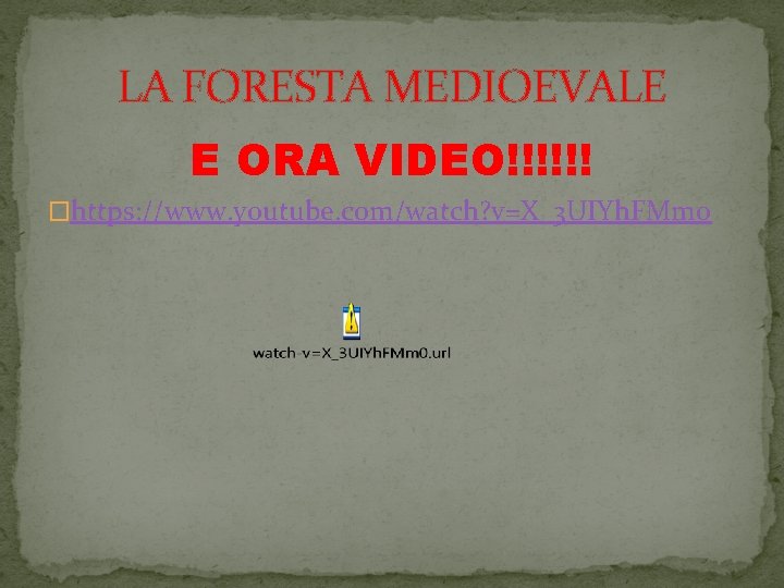 LA FORESTA MEDIOEVALE E ORA VIDEO!!!!!! �https: //www. youtube. com/watch? v=X_3 UIYh. FMm 0