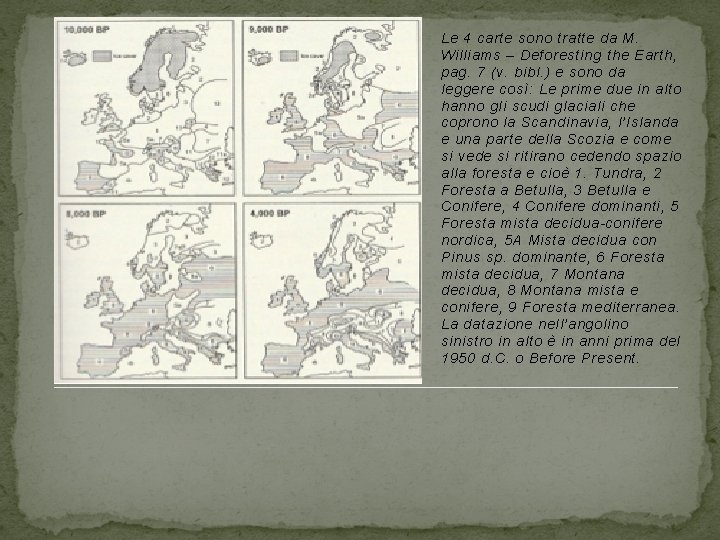 Le 4 carte sono tratte da M. Williams – Deforesting the Earth, pag. 7