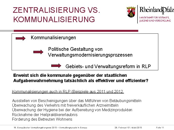 ZENTRALISIERUNG VS. KOMMUNALISIERUNG Kommunalisierungen Politische Gestaltung von Verwaltungsmodernisierungsprozessen Gebiets- und Verwaltungsreform in RLP Erweist