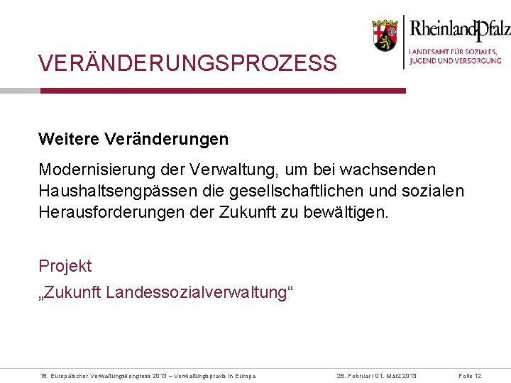 VERÄNDERUNGSPROZESS Weitere Veränderungen Modernisierung der Verwaltung, um bei wachsenden Haushaltsengpässen die gesellschaftlichen und sozialen